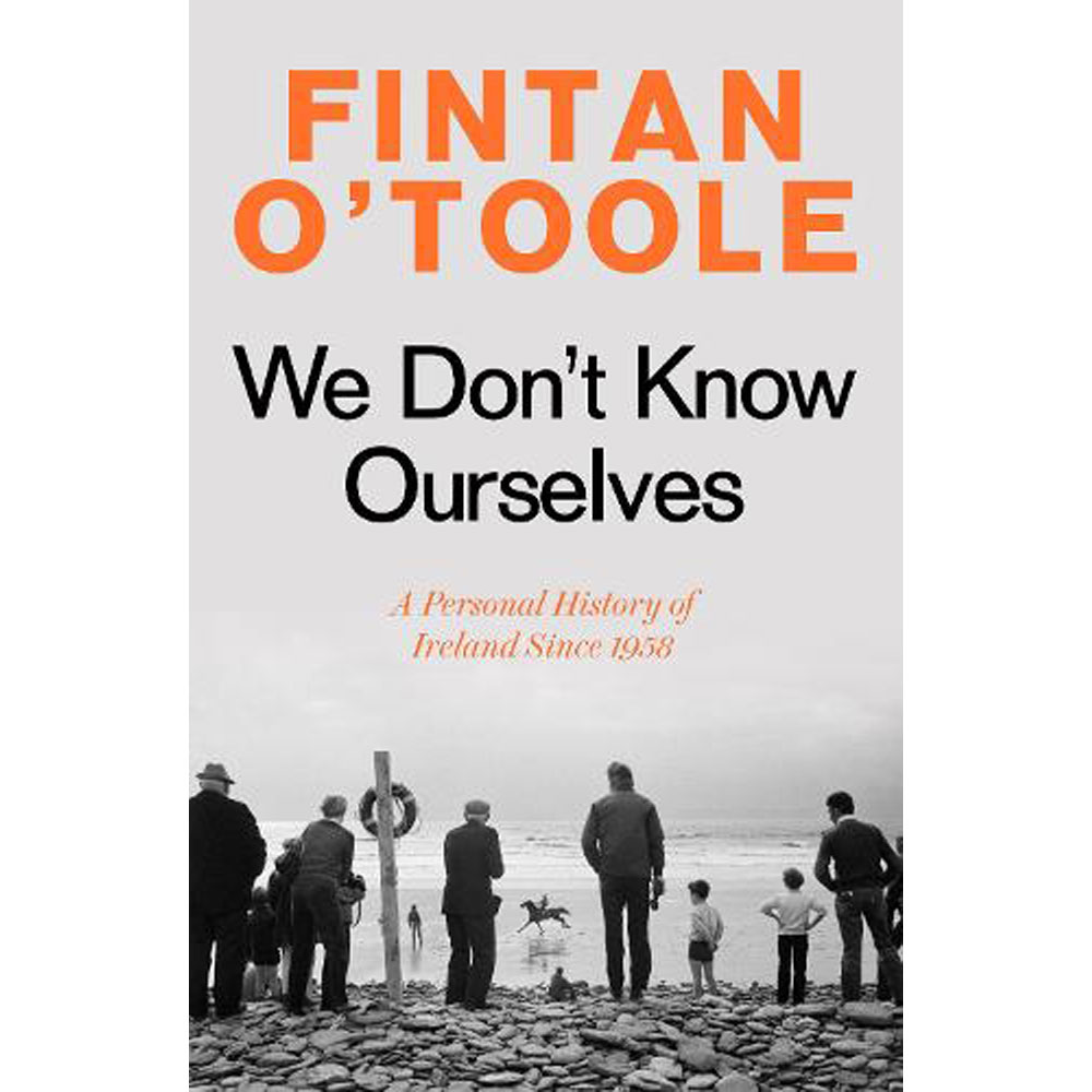We Dont Know Ourselves Fintan OToole